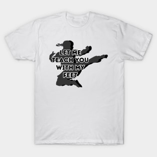 Funny Saying | Let me teach you with my feet T-Shirt